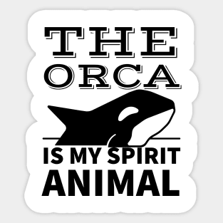 The orca is my spirit animal Sticker